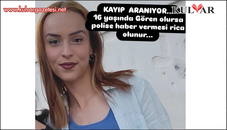 16 yaşındaki Bennur’dan 2 gündür haber alınamıyor