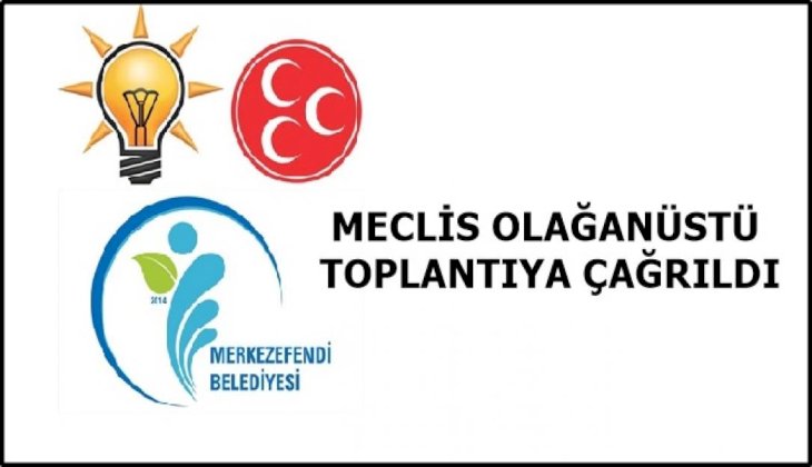 Merkezefendi Belediye Meclisi'ne Olağanüstü Toplanma Çağrısı