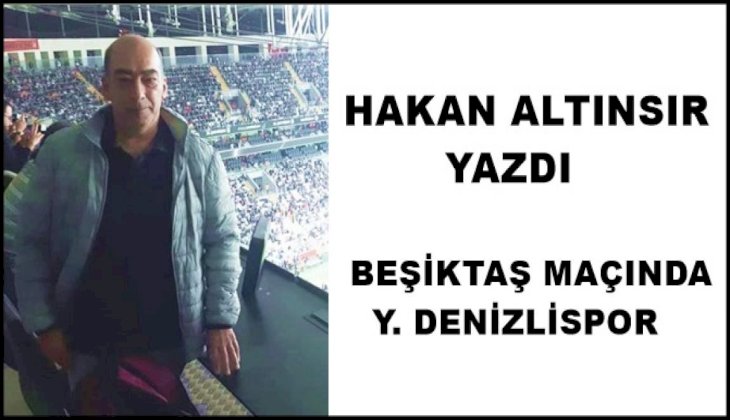 Beşiktaş- Denizlispor maçı ve sonrası