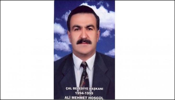 Çal'ın eski belediye başkanlarından Hoşgül, hayatını kaybetti