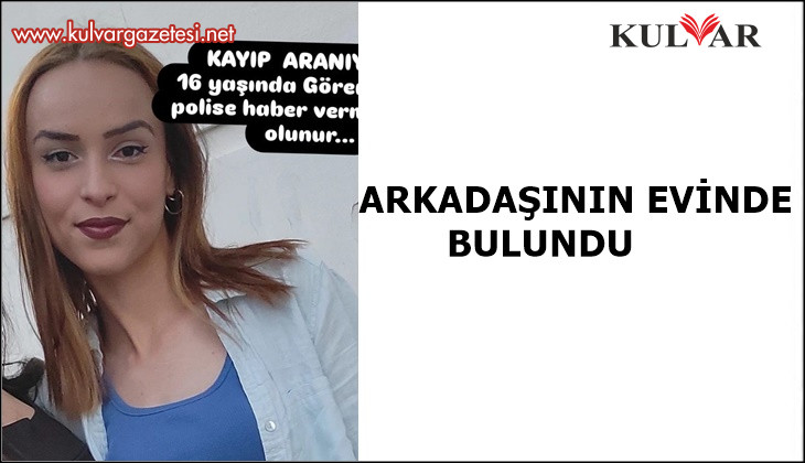 Arkadaşının evinde bulunan Bennur ailesine teslim edildi