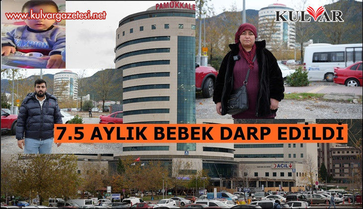 Denizli'de kan donduran olay: Alkollü eğlence dönüşü darp edilen bebek hastanelik oldu