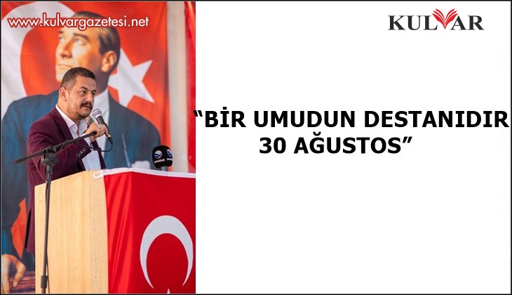 Özgür Solak: “BİR UMUDUN DESTANIDIR 30 AĞUSTOS”