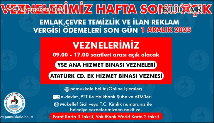 PAMUKKALE BELEDİYESİNDEN ÖNEMLİ VERGİ UYARISI:  SON GÜN 1 ARALIK, VEZNELER HAFTA SONU DA AÇIK
